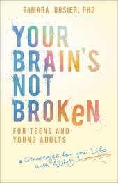 Your Brain's Not Broken for Teens and Young Adults: Strategies for Your Life with ADHD