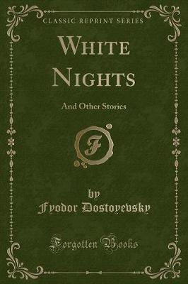 White Nights: And Other Stories (Classic Reprint)