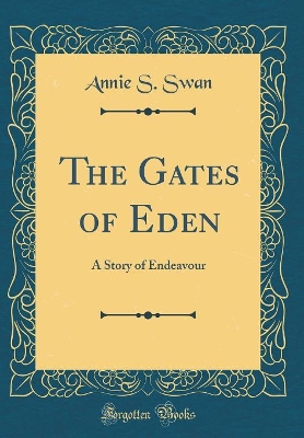 The Gates of Eden: A Story of Endeavour (Classic Reprint)
