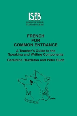 French for Common Entrance: A Teacher's Guide to the Speaking and Writing Components