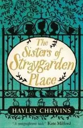 The Sisters of Straygarden Place: A haunting middle-grade fantasy about sibling bonds, an enchanted house and a Mysterious Curse
