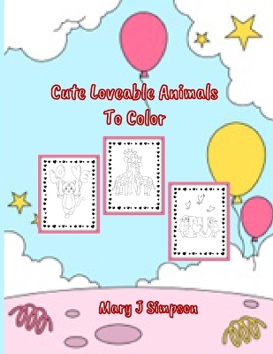 Cute Loveable Animals To Color: Great coloring for any age Perfect for any time of year