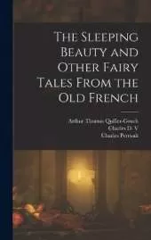 The Sleeping Beauty and Other Fairy Tales From the old French