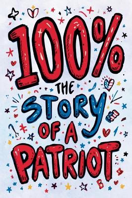 The Easy-to-Read Version of 100%: The Story of a Patriot