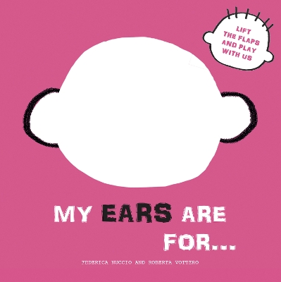 My Ears are for...: Lift the Flaps and Play With Us