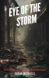 Eye of the Storm: Exploring the Science of Hurricanes