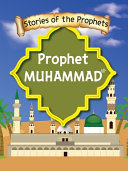 Stories Of The Prophet - Prophet Muhammad صَلَّى اللّٰهُ عَلَيْهِ وَسَلَّمَ&