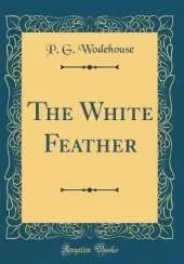 The White Feather (Classic Reprint)