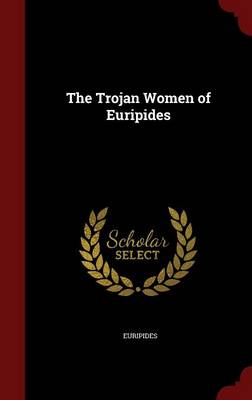 The Trojan Women of Euripides
