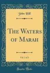 The Waters of Marah, Vol. 1 of 3 (Classic Reprint)