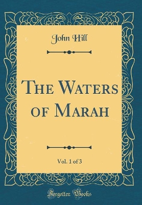 The Waters of Marah, Vol. 1 of 3 (Classic Reprint)