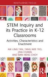 STEM Inquiry and Its Practice in K-12 Classrooms: Activities, Characteristics, and Enactment