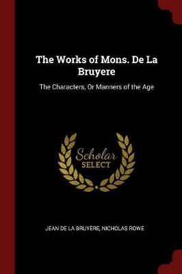 The Works of Mons. de la Bruyere: The Characters, or Manners of the Age