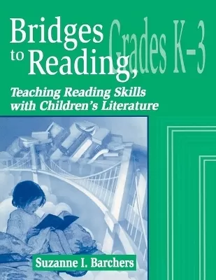 Bridges to Reading, K-3: Teaching Reading Skills with Children's Literature