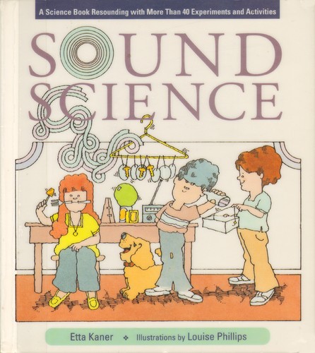 Sound Science: A Science Book Resounding with More Than 40 Experiments and Activities