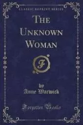 The Unknown Woman (Classic Reprint)