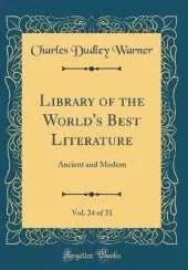 Library of the World's Best Literature, Vol. 24 of 31: Ancient and Modern (Classic Reprint)