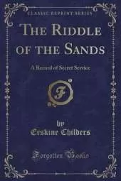 The Riddle of the Sands: A Record of Secret Service (Classic Reprint)