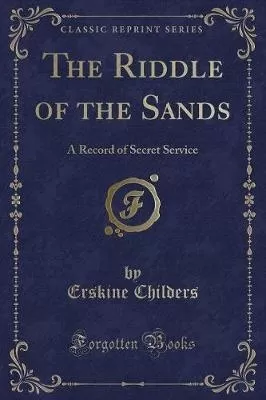 The Riddle of the Sands: A Record of Secret Service (Classic Reprint)