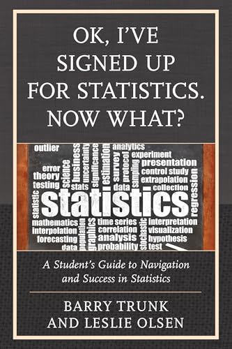 Ok, I've Signed Up for Statistics. Now What?: A Student's Guide to Navigation and Success in Statistics