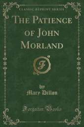The Patience of John Morland (Classic Reprint)