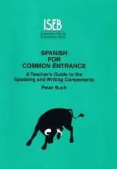 Spanish for Common Entrance: A Teacher's Guide to the Speaking and Writing Components