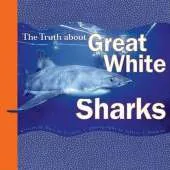 Truth About Great White Sharks