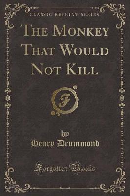 The Monkey That Would Not Kill (Classic Reprint)