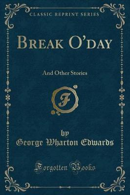 Break O'day: And Other Stories (Classic Reprint)