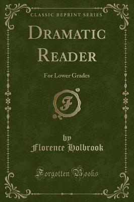 Dramatic Reader: For Lower Grades (Classic Reprint)