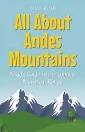All About Andes Mountains: A Kid's Guide to the Longest Mountain Range