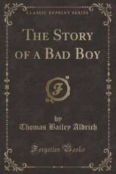 The Story of a Bad Boy (Classic Reprint)