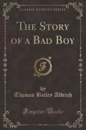 The Story of a Bad Boy (Classic Reprint)