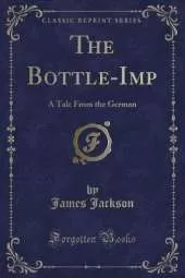 The Bottle-Imp: A Tale From the German (Classic Reprint)