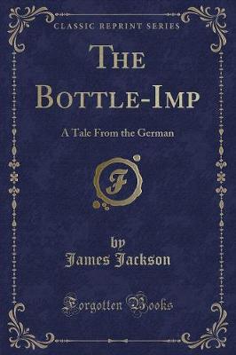 The Bottle-Imp: A Tale From the German (Classic Reprint)