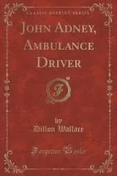 John Adney, Ambulance Driver (Classic Reprint)