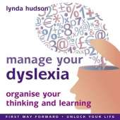 Manage Your Dyslexia: Organise Your Thinking and Learning