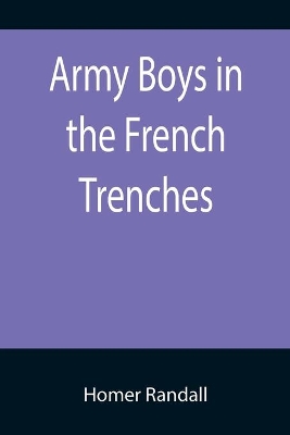 Army Boys in the French Trenches; Or, Hand to Hand Fighting with the Enemy