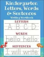 Kindergarten Letters, Words & Sentences Writing Workbook: Kindergarten Homeschool Curriculum Scholastic Workbook to Boost Writing, Reading and Phonics (Trace Letters ABC Print Handwriting Book, Pre K and Kids Ages 3-5)