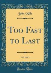 Too Fast to Last, Vol. 2 of 3 (Classic Reprint)