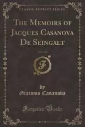 The Memoirs of Jacques Casanova De Seingalt, Vol. 2 of 2 (Classic Reprint)