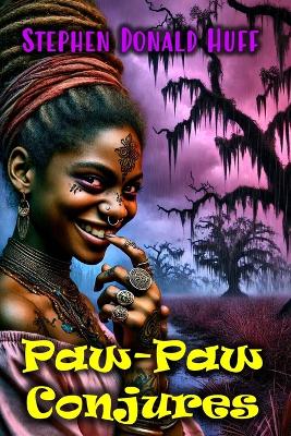 Paw-Paw Conjures: Wee, Wicked Whispers: Collected Short Stories 2007 - 2008