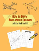 How to Draw Airplanes & Coloring: Activity Book for Kids