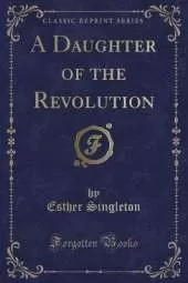 A Daughter of the Revolution (Classic Reprint)