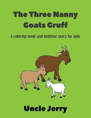 The Three Nanny Goats Gruff: Fairy Tales Retold Gifts For Boys And Girls - A Back To School Storytime Coloring Book For Kids Ages 3-5 And Bedtime Story Retelling Of The Three Billy Goats Gruff