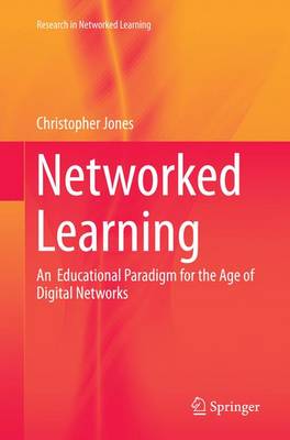 Networked Learning: An Educational Paradigm for the Age of Digital Networks