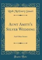 Aunt Amity's Silver Wedding: And Other Stories (Classic Reprint)