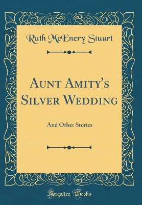 Aunt Amity's Silver Wedding: And Other Stories (Classic Reprint)