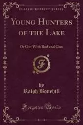 Young Hunters of the Lake: Or Out With Rod and Gun (Classic Reprint)