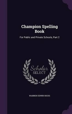 Champion Spelling Book: For Public and Private Schools, Part 2
